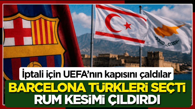 İptali i&ccedil;in UEFA&rsquo;nın kapısını &ccedil;aldılar: Barcelona T&uuml;rkleri se&ccedil;ti Rum kesimi &ccedil;ıldırdı!