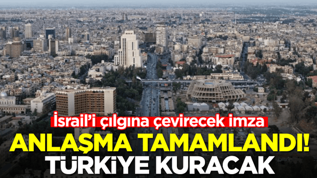 İsrail &ccedil;ıldırtacak imza: Anlaşma tamamlandı, T&uuml;rkiye kuracak