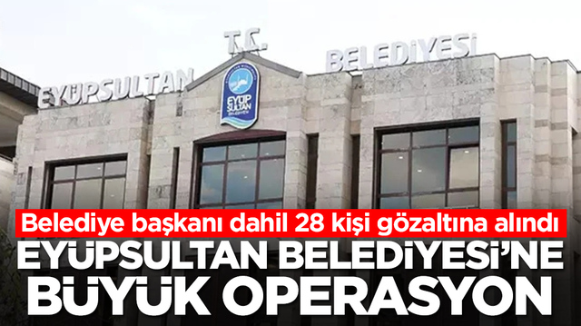 İstanbul'da bir belediyeye daha operasyon: Belediye başkanı g&ouml;zaltına alındı