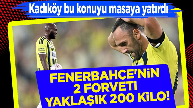 Kadık&ouml;y bu konuyu tartışıyor: Fenerbah&ccedil;e'nin 2 forveti yaklaşık 200 kilo!