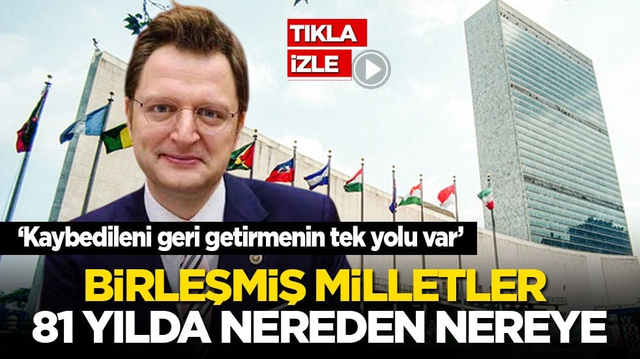 Kaybedileni geri getirmenin tek yolu var! Birleşmiş milletler 81 yılda nereden nereye?