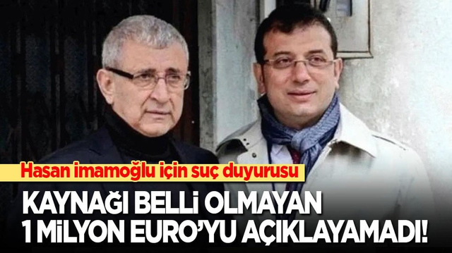 Kaynağı belirsiz 1 milyon Euro&rsquo;yu a&ccedil;ıklayamadı! Ekrem&rsquo;in babası Hasan İmamoğlu hakkında su&ccedil; duyurusu
