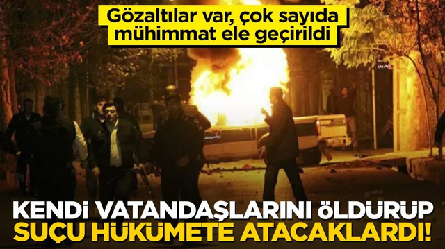 Kendi vatandaşlarını &ouml;ld&uuml;r&uuml;p su&ccedil;u h&uuml;k&uuml;mete atacaklardı! G&ouml;zaltılar var, &ccedil;ok sayıda m&uuml;himmat ele ge&ccedil;irildi