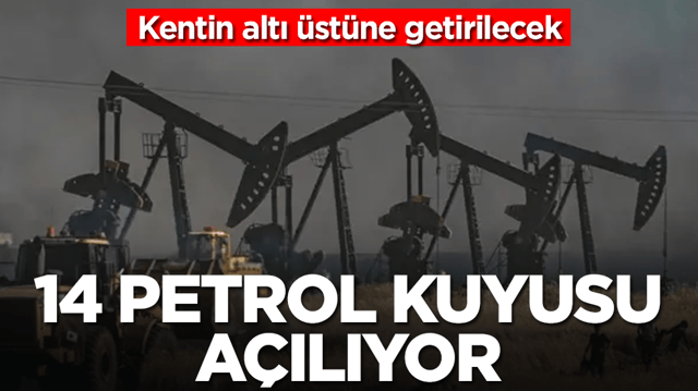 Kentte yer yerinden oynayacak:14 petrol kuyusu birden a&ccedil;ılıyor