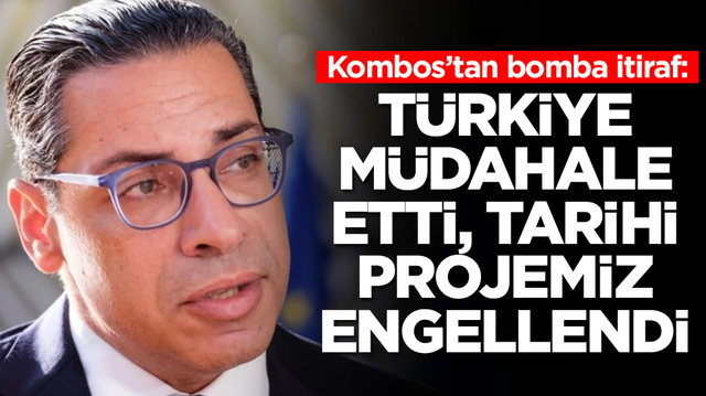 Konstantinos Kombos: T&uuml;rkiye m&uuml;dahale etti, tarihi projemiz engellendi