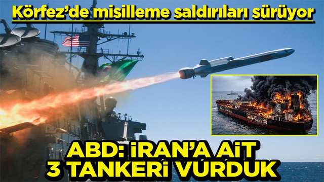 K&ouml;rfez&rsquo;de misilleme saldırıları s&uuml;r&uuml;yor ABD: İran&rsquo;a ait 3 tankeri vurduk