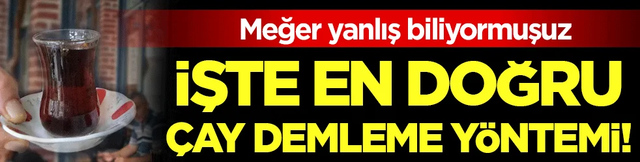 Meğer yıllardır yanlış biliyormuşuz: İşte en doğru çay demleme yöntemi!