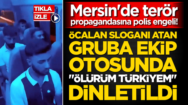 Mersin'de ter&ouml;r propagandasına polis engeli! &Ouml;calan sloganı atan gruba ekip otosunda