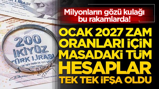 Milyonların g&ouml;z&uuml; kulağı bu rakamlarda! Ocak 2027 zam oranları i&ccedil;in masadaki t&uuml;m hesaplar tek tek ifşa oldu!