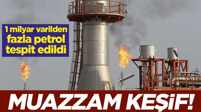 Muazzam keşif! 1 milyar varilden fazla petrol tespit edildi
