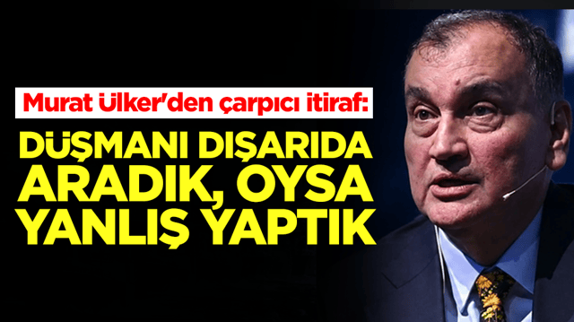 Murat &Uuml;lker'den &ccedil;arpıcı itiraf: D&uuml;şmanı dışarıda aradık, oysa yanlış yaptık