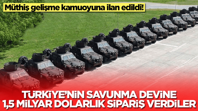 M&uuml;thiş gelişme kamuoyuna ilan edildi: T&uuml;rkiye'nin savunma devine 1,5 milyar dolarlık sipariş verdiler