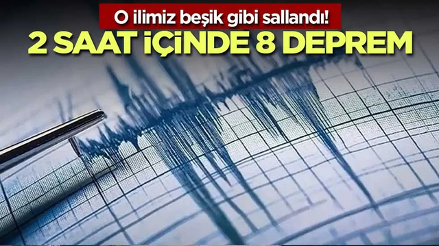 O ilimiz beşik gibi sallandı! 2 saat i&ccedil;inde 8 deprem