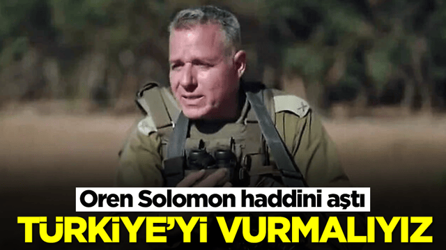 Oren Solomon: T&uuml;rkiye'yi doğrudan vurmalıyız