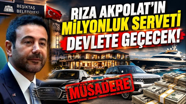 Rıza Akpolat&rsquo;ın milyonluk serveti devlete ge&ccedil;ecek! İşte mal varlıkları