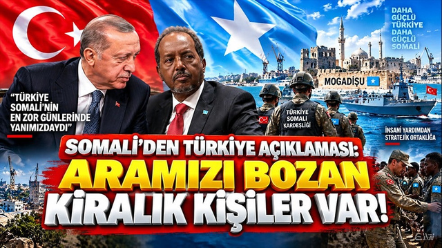 Somali&rsquo;den T&uuml;rkiye i&ccedil;in dikkat &ccedil;eken &ccedil;ıkış: Aramızı bozmaya &ccedil;alışan kiralık kişiler var!