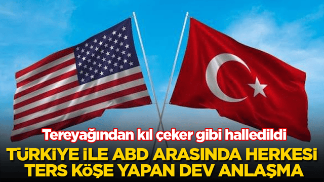 Tereyağından kıl &ccedil;eker gibi halledildi! T&uuml;rkiye ile ABD arasında herkesi ters k&ouml;şe yapan dev anlaşma
