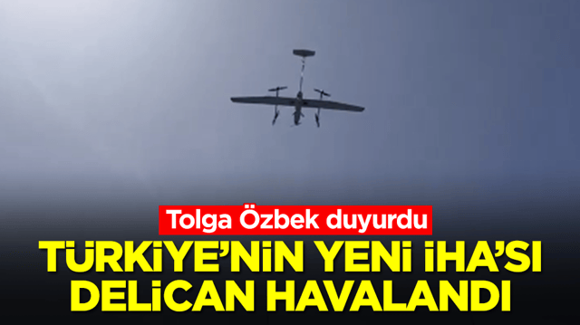 Tolga &Ouml;zbek duyurdu! T&uuml;rkiye'nin yeni İHA'sı DELİCAN ortalığı yangın yerine &ccedil;evirmeye geliyor