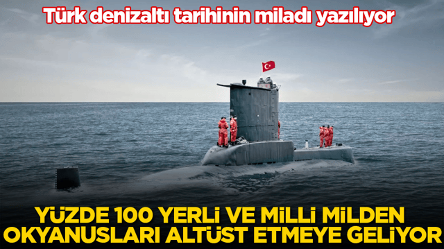 T&uuml;rk denizaltı tarihinin miladı yazılıyor! Y&uuml;zde 100 yerli ve milli MİLDEN okyanusları alt&uuml;st etmeye geliyor