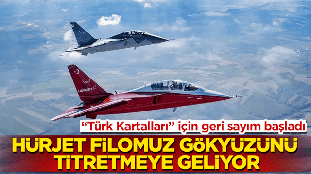 &ldquo;T&uuml;rk Kartalları&rdquo; i&ccedil;in geri sayım başladı! H&Uuml;RJET filomuz g&ouml;ky&uuml;z&uuml;n&uuml; titretmeye geliyor