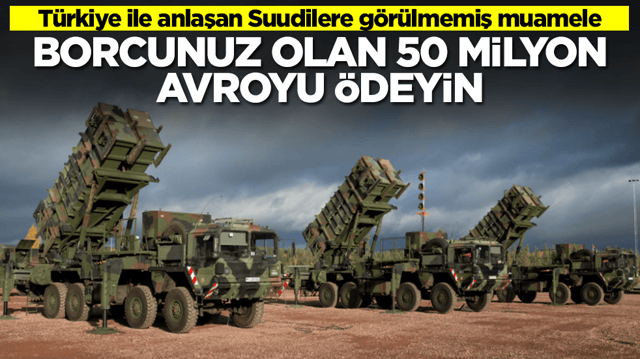 T&uuml;rkiye ile anlaştı diye Suudi Arabistan'a şok muamele: Borcunuz olan 50 milyon avroyu &ouml;deyin