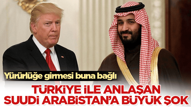 T&uuml;rkiye ile dev anlaşma imzalayan Suudi Arabistan&rsquo;a b&uuml;y&uuml;k şok: Y&uuml;r&uuml;rl&uuml;ğe girmesi buna bağlı