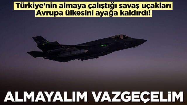 T&uuml;rkiye'nin almaya &ccedil;alıştığı F-35 savaş u&ccedil;akları Avrupa &uuml;lkesini ayağa kaldırdı: Almayalım vazge&ccedil;elim