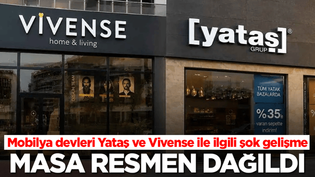 T&uuml;rkiye'nin iki mobilya devi Yataş ve Vivense ile ilgili şok gelişme: Masa resmen dağıldı