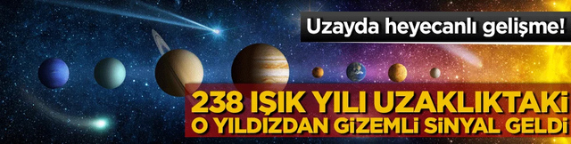 Uzayda heyecanlı gelişme! 238 ışık yılı uzaklıktaki o yıldızdan gizemli sinyal geldi!