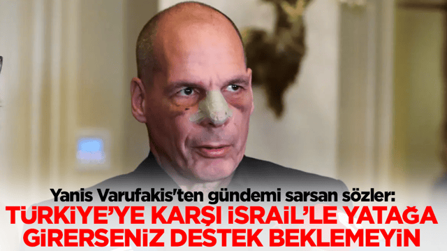  Yanis Varufakis'ten g&uuml;ndemi sarsan s&ouml;zler: T&uuml;rkiye'ye karşı İsrail'le yatağa girerseniz destek filan beklemeyin