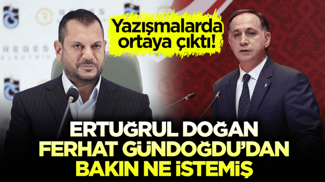Yazışmalarda ortaya &ccedil;ıktı! Ertuğrul Doğan, Ferhat G&uuml;ndoğdu&rsquo;dan bakın ne istemiş