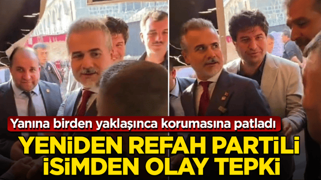 Yeniden Refah Partili isimden olay tepki! Yanına birden yaklaşınca korumasına patladı
