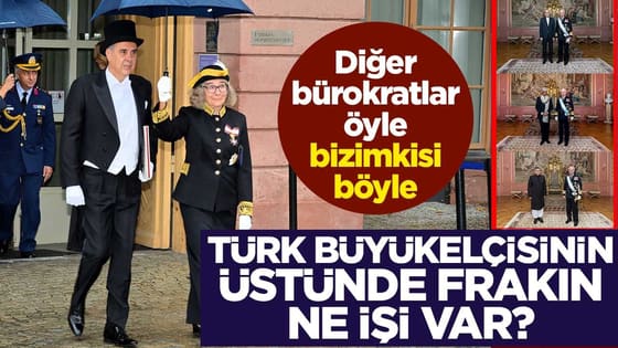 Diğer bürokratlar öyle bizimkisi böyle! Türk Büyükelçisinin üstüne frakın ne işi var?