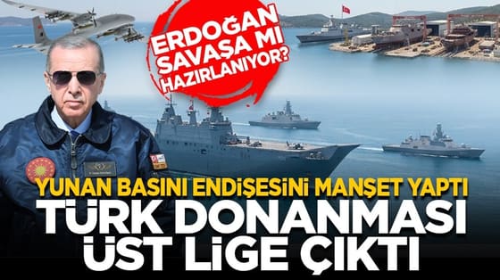 Erdoğan savaşa mı hazırlanıyor? Yunan basını endişesini manşet yaptı: Türk donanması üst lige çıktı