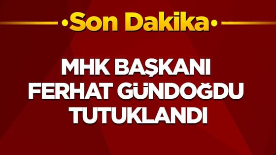 MHK Başkanı Ferhat Gündoğdu tutuklandı