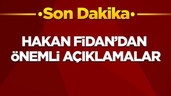 Son dakika! Hakan Fidan'dan önemli açıklamalar