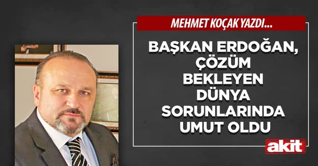 Başkan Erdoğan, çözüm bekleyen dünya sorunlarında umut oldu