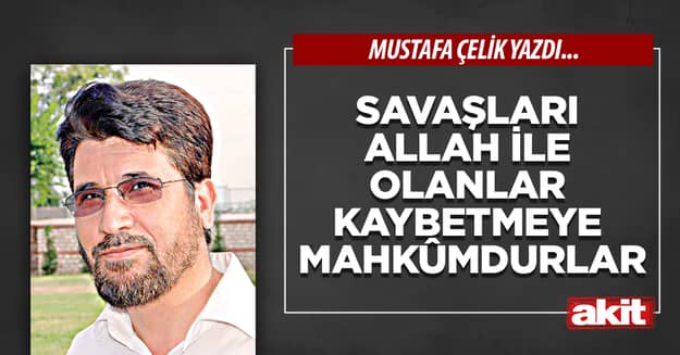 Savaşları Allah ile olanlar kaybetmeye mahkûmdurlar