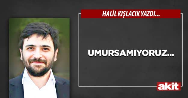 Umursamıyoruz...