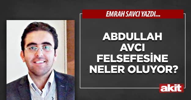 Abdullah Avcı felsefesine neler oluyor?
