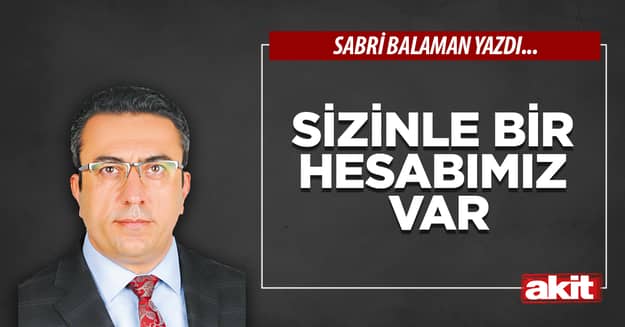 Sizinle bir hesabımız var