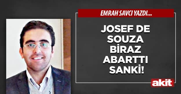 Josef De Souza biraz abarttı sanki!