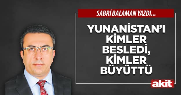 Yunanistan’ı kimler besledi, kimler büyüttü