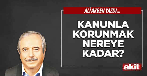 Kanunla korunmak nereye kadar?