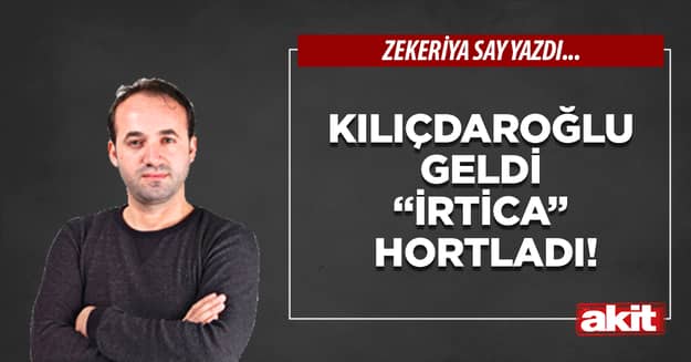 Kılıçdaroğlu geldi “irtica” hortladı!