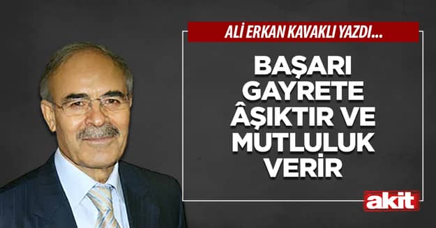 Başarı gayrete âşıktır ve mutluluk verir
