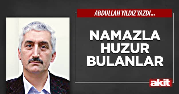 Namazla huzur bulanlar