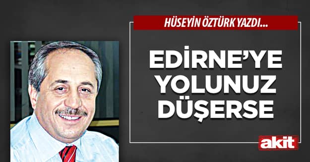 Edirne’ye yolunuz düşerse