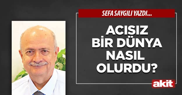 Acısız bir dünya nasıl olurdu?