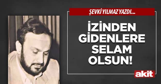 İzinden gidenlere selam olsun!